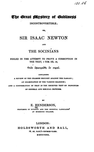 The Great Mystery of Godliness Incontrovertible; Or, Sir Isaac Newton and the Socinians Foiled ...