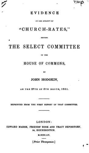Evidence on the Subject of "church-rates," Before the Select Committee of the House of Commons