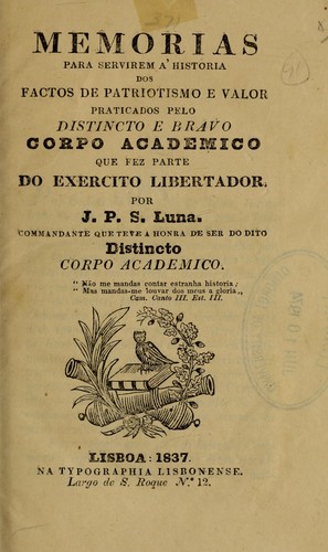 Memorias para servirem a' historia dos factos de patriotismo e valor praticados pelo distincto e bravo Corpo Academico que faz parte do Exercito Libertador.