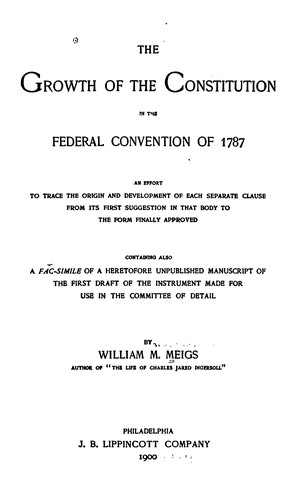 The Growth of the Constitution in the Federal Convention of 1787: An Effort to Trace the Origin ...