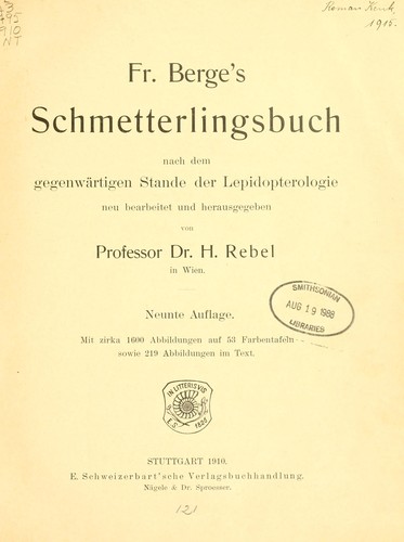Fr. Berge's Schmetterlingsbuch nach dem gegenwärtigen Stande der Lepidopterologie neu bearb. und hrsg. von Professor Dr. H. Rebel ...