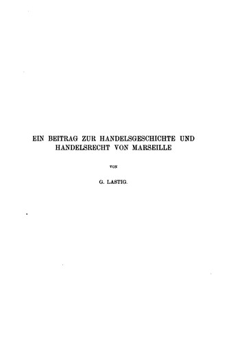 ... Ein Beitrag zur Handelsgeschichte und Handelsrecht von Marseille...