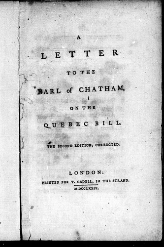 A letter to the Earl of Chatham [i.e. William Pitt], on the Quebec bill