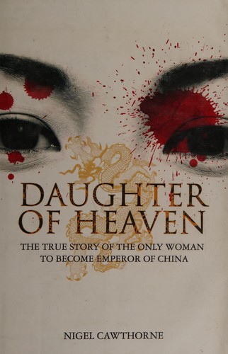 DAUGHTER OF HEAVEN: THE TRUE STORY OF THE ONLY WOMAN TO BECOME EMPEROR OF CHINA