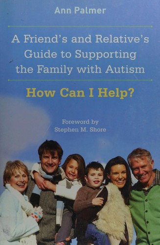 A friend's and relative's guide to supporting the family with autism