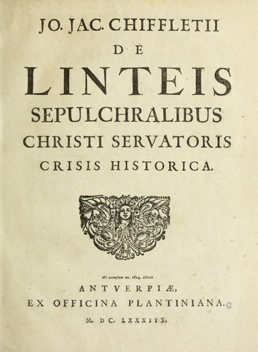 Jo. Jac. Chiffletii De linteis sepulchralibus Christi Servatoris crisis historica