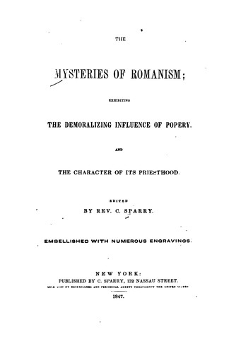 The Mysteries of Romanism: Exhibiting the Influence of Popery and the Character of the Priesthood