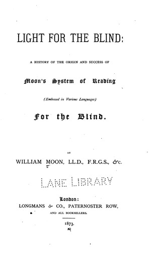 Light for the blind: A History of the Origin and Success of Moon's System of Reading (embossed ...