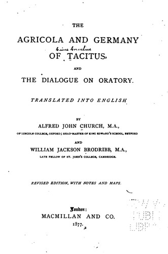The Agricola and Germany of Tacitus: And the Dialogue on Oratory