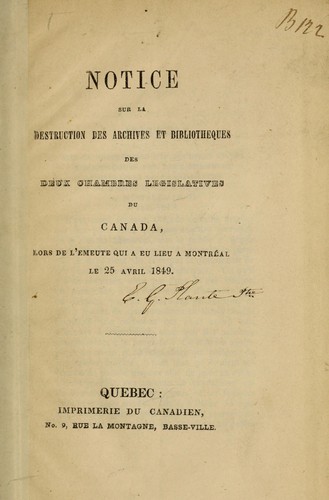 Notice sur la destruction des archives et bibliotheques des deux chambres legislatives du Canada, lors de l'emeute qui a eu lieu a Montréal le 25 avril 1849