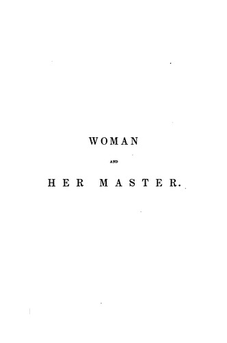 Woman and Her Master/2 Volumes in 1 (Pioneers of the Woman's Movement)