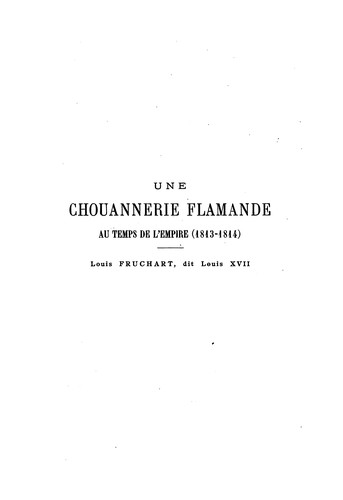 Une chouannerie flamande au temps de l'empire (1813-1814): Louis Fruchart, dit Louis XVII.