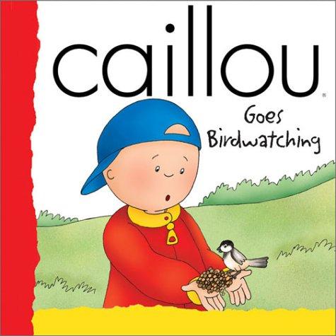 Caillou Goes Birdwatching (Backpack (Caillou))