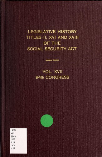 Legislative history of Titles II, XVI, and XVIII of the Social Security Act