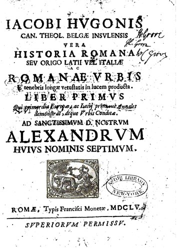 Iacobi Hvgonis Can. Theol. Belgae ... Vera historia romana, sev, Origo Latii vel Italiae ac Romanae vrbis