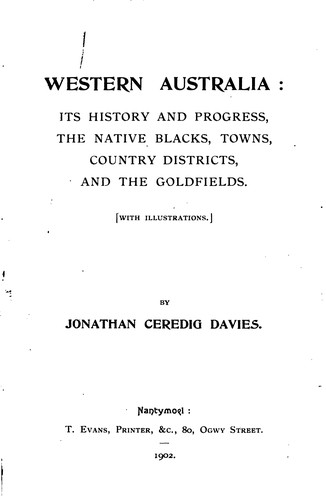 Western Australia: Its History and Progress, the Native Blacks, Towns, Country Districts, and ...