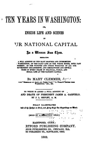 Ten Years in Washington: Or, Life and Scenes in Our National Capital, as a ...