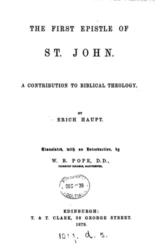 The first epistle of st. John, a contrib. to biblical theology, tr. with an intr. by W.B. Pope