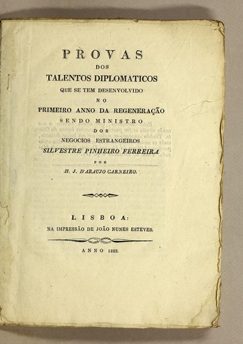 Provas dos talentos diplomaticos que se tem desenvolvido no primeiro anno da regeneração sendo ministro dos negocios estrangeiros Silvestre Pinheiro Ferreira