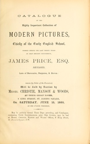 Catalogue of the highly important collection of modern pictures, chiefly of the early English school formed during the last thirty years by that eminent connoisseur, James Price, Esq. ...