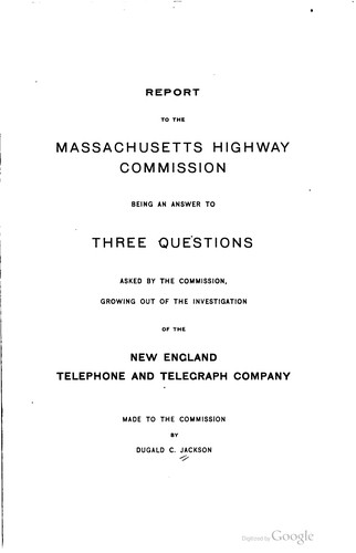 Report to the Massachusetts Highway Commission, being an answer to three questions asked by the Commission, growing out of the investigation of the New England Telephone and Telegraph Company.